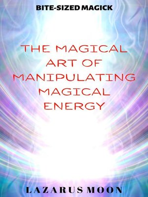 cover image of The Magical Art of Manipulating Magical Energy
